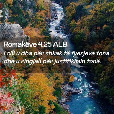 Picture 02 - Romakëve 4:25 ALB - i cili u dha për shkak të fyerjeve tona dhe u - Bible Verse Picture