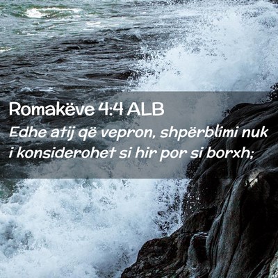 Picture 02 - Romakëve 4:4 ALB - Edhe atij që vepron, shpërblimi nuk i - Bible Verse Picture