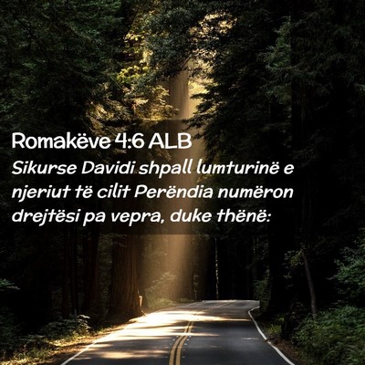 Picture 02 - Romakëve 4:6 ALB - Sikurse Davidi shpall lumturinë e njeriut të - Bible Verse Picture