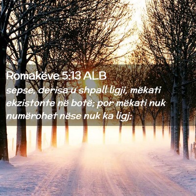Picture 02 - Romakëve 5:13 ALB - sepse, derisa u shpall ligji, mëkati ekzistonte - Bible Verse Picture