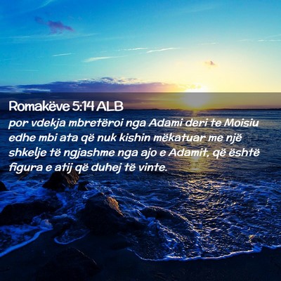 Picture 02 - Romakëve 5:14 ALB - por vdekja mbretëroi nga Adami deri te Moisiu - Bible Verse Picture