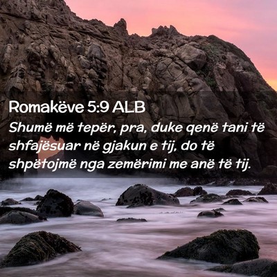Picture 02 - Romakëve 5:9 ALB - Shumë më tepër, pra, duke qenë tani të - Bible Verse Picture
