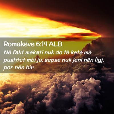 Picture 02 - Romakëve 6:14 ALB - Në fakt mëkati nuk do të ketë më pushtet mbi - Bible Verse Picture