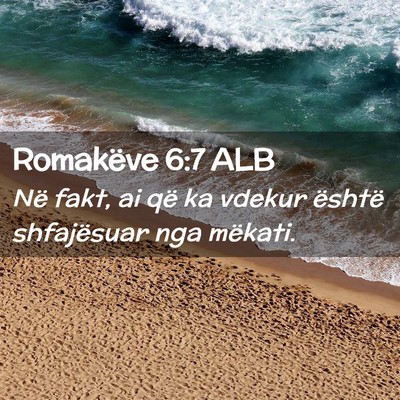 Picture 02 - Romakëve 6:7 ALB - Në fakt, ai që ka vdekur është shfajësuar - Bible Verse Picture