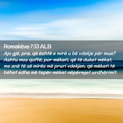 Picture 02 - Romakëve 7:13 ALB - Ajo gjë, pra, që është e mirë u bë vdekje - Bible Verse Picture