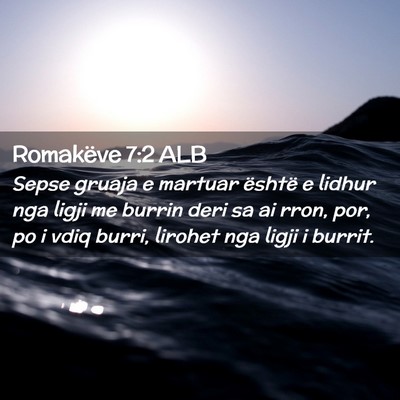 Picture 02 - Romakëve 7:2 ALB - Sepse gruaja e martuar është e lidhur nga ligji - Bible Verse Picture