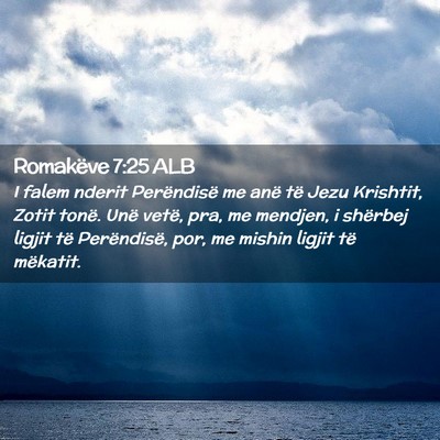 Picture 02 - Romakëve 7:25 ALB - I falem nderit Perëndisë me anë të Jezu - Bible Verse Picture