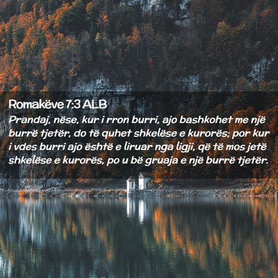 Picture 02 - Romakëve 7:3 ALB - Prandaj, nëse, kur i rron burri, ajo bashkohet - Bible Verse Picture