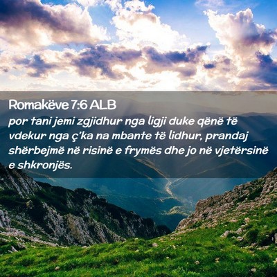 Picture 02 - Romakëve 7:6 ALB - por tani jemi zgjidhur nga ligji duke qënë të - Bible Verse Picture