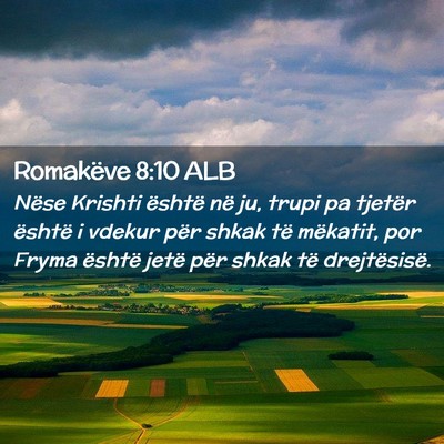 Picture 02 - Romakëve 8:10 ALB - Nëse Krishti është në ju, trupi pa tjetër - Bible Verse Picture