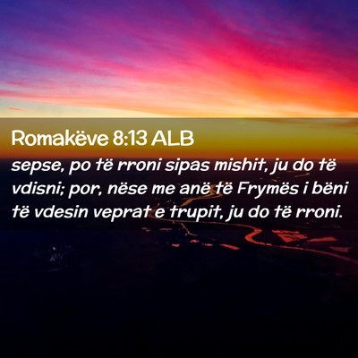 Picture 02 - Romakëve 8:13 ALB - sepse, po të rroni sipas mishit, ju do të - Bible Verse Picture