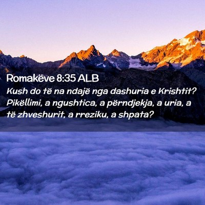 Picture 02 - Romakëve 8:35 ALB - Kush do të na ndajë nga dashuria e Krishtit? - Bible Verse Picture