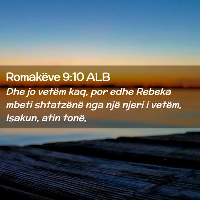 Picture 02 - Romakëve 9:10 ALB - Dhe jo vetëm kaq, por edhe Rebeka mbeti - Bible Verse Picture