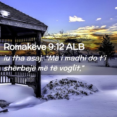 Picture 02 - Romakëve 9:12 ALB - iu tha asaj: “Më i madhi do t’i shërbejë - Bible Verse Picture