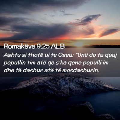 Picture 02 - Romakëve 9:25 ALB - Ashtu si thotë ai te Osea: “Unë do ta quaj - Bible Verse Picture