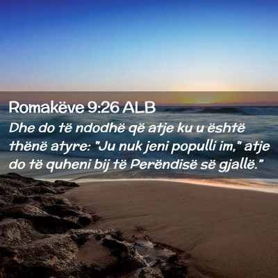Picture 02 - Romakëve 9:26 ALB - Dhe do të ndodhë që atje ku u është thënë - Bible Verse Picture