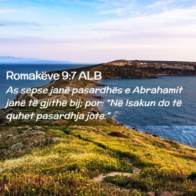 Picture 02 - Romakëve 9:7 ALB - As sepse janë pasardhës e Abrahamit janë të - Bible Verse Picture