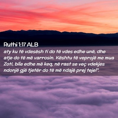 Picture 02 - Ruthi 1:17 ALB - aty ku të vdesësh ti do të vdes edhe unë, dhe - Bible Verse Picture