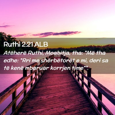 Picture 02 - Ruthi 2:21 ALB - Atëherë Ruthi, Moabitja, tha: 
