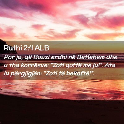 Picture 02 - Ruthi 2:4 ALB - Por ja, që Boazi erdhi në Betlehem dhe u tha - Bible Verse Picture