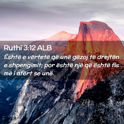 Picture 02 - Ruthi 3:12 ALB - Éshtë e vërtetë që unë gëzoj të drejtën - Bible Verse Picture