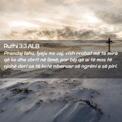 Picture 02 - Ruthi 3:3 ALB - Prandaj lahu, lyeju me vaj, vish rrobat më të - Bible Verse Picture