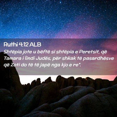 Picture 02 - Ruthi 4:12 ALB - Shtëpia jote u bëftë si shtëpia e Peretsit, - Bible Verse Picture