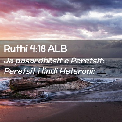 Picture 02 - Ruthi 4:18 ALB - Ja pasardhësit e Peretsit: Peretsit i lindi - Bible Verse Picture