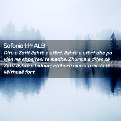 Picture 02 - Sofonia 1:14 ALB - Dita e Zotit është e afërt, është e afërt - Bible Verse Picture