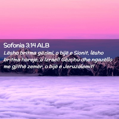 Picture 02 - Sofonia 3:14 ALB - Lësho britma gëzimi, o bijë e Sionit, lësho - Bible Verse Picture