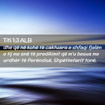 Picture 02 - Titi 1:3 ALB - dhe që në kohë të caktuara e shfaqi fjalën e - Bible Verse Picture