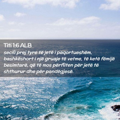 Picture 02 - Titi 1:6 ALB - secili prej tyre të jetë i paqortueshëm, - Bible Verse Picture