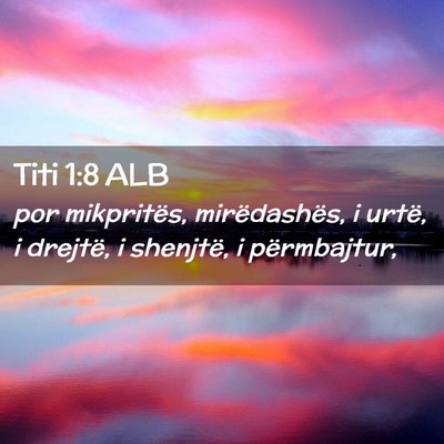 Picture 02 - Titi 1:8 ALB - por mikpritës, mirëdashës, i urtë, i drejtë, - Bible Verse Picture
