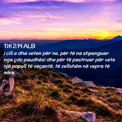 Picture 02 - Titi 2:14 ALB - i cili e dha veten për ne, për të na shpenguar - Bible Verse Picture