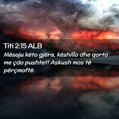 Picture 02 - Titi 2:15 ALB - Mësoju këto gjëra, këshillo dhe qorto me çdo - Bible Verse Picture