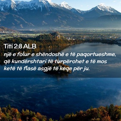 Picture 02 - Titi 2:8 ALB - një e folur e shëndoshë e të paqortueshme, - Bible Verse Picture