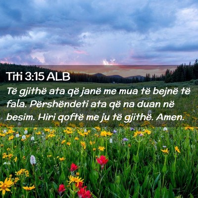 Picture 02 - Titi 3:15 ALB - Të gjithë ata që janë me mua të bejnë të - Bible Verse Picture