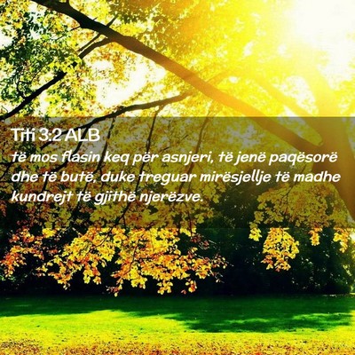 Picture 02 - Titi 3:2 ALB - të mos flasin keq për asnjeri, të jenë - Bible Verse Picture