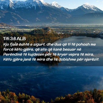 Picture 02 - Titi 3:8 ALB - Kjo fjalë është e sigurt, dhe dua që ti të - Bible Verse Picture