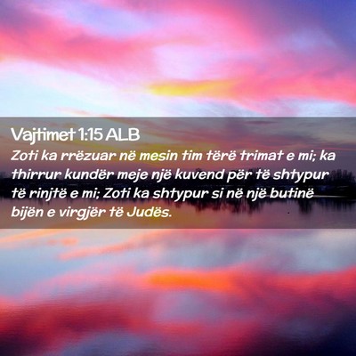 Picture 02 - Vajtimet 1:15 ALB - Zoti ka rrëzuar në mesin tim tërë trimat e - Bible Verse Picture