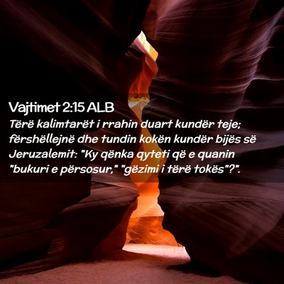 Picture 02 - Vajtimet 2:15 ALB - Tërë kalimtarët i rrahin duart kundër teje; - Bible Verse Picture