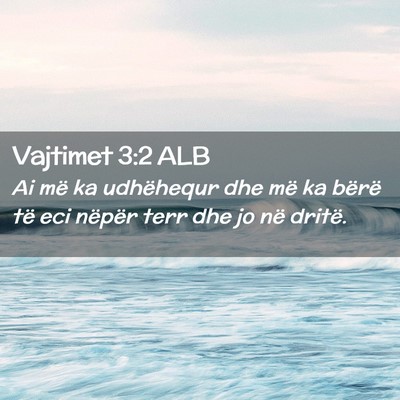 Picture 02 - Vajtimet 3:2 ALB - Ai më ka udhëhequr dhe më ka bërë të eci - Bible Verse Picture