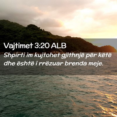 Picture 02 - Vajtimet 3:20 ALB - Shpirti im kujtohet gjithnjë për këtë dhe - Bible Verse Picture