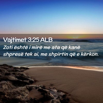 Picture 02 - Vajtimet 3:25 ALB - Zoti është i mirë me ata që kanë shpresë - Bible Verse Picture