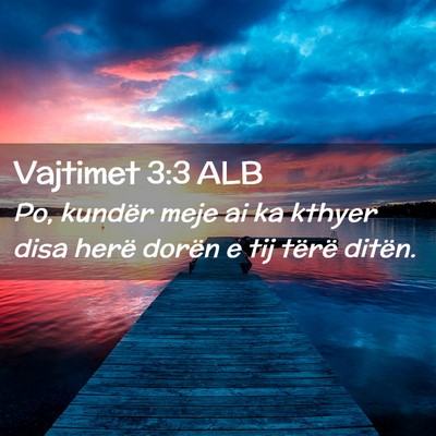 Picture 02 - Vajtimet 3:3 ALB - Po, kundër meje ai ka kthyer disa herë dorën e - Bible Verse Picture