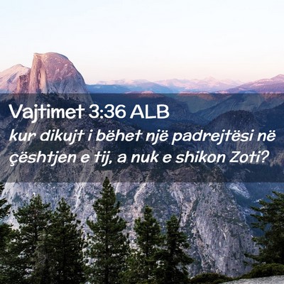 Picture 02 - Vajtimet 3:36 ALB - kur dikujt i bëhet një padrejtësi në - Bible Verse Picture