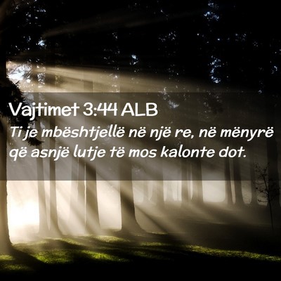 Picture 02 - Vajtimet 3:44 ALB - Ti je mbështjellë në një re, në mënyrë që - Bible Verse Picture