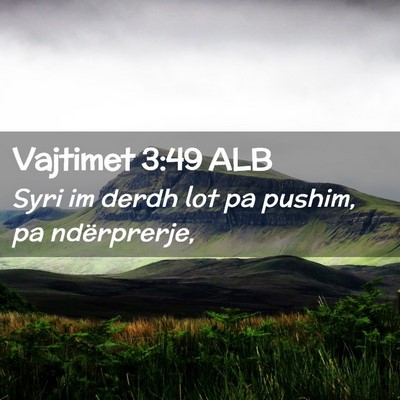 Picture 02 - Vajtimet 3:49 ALB - Syri im derdh lot pa pushim, pa - Bible Verse Picture
