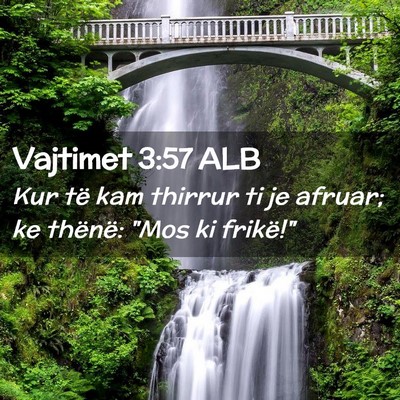 Picture 02 - Vajtimet 3:57 ALB - Kur të kam thirrur ti je afruar; ke thënë: - Bible Verse Picture