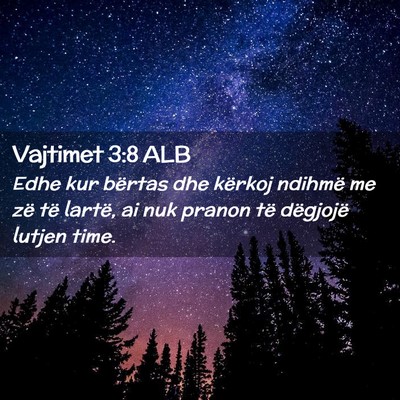 Picture 02 - Vajtimet 3:8 ALB - Edhe kur bërtas dhe kërkoj ndihmë me zë të - Bible Verse Picture